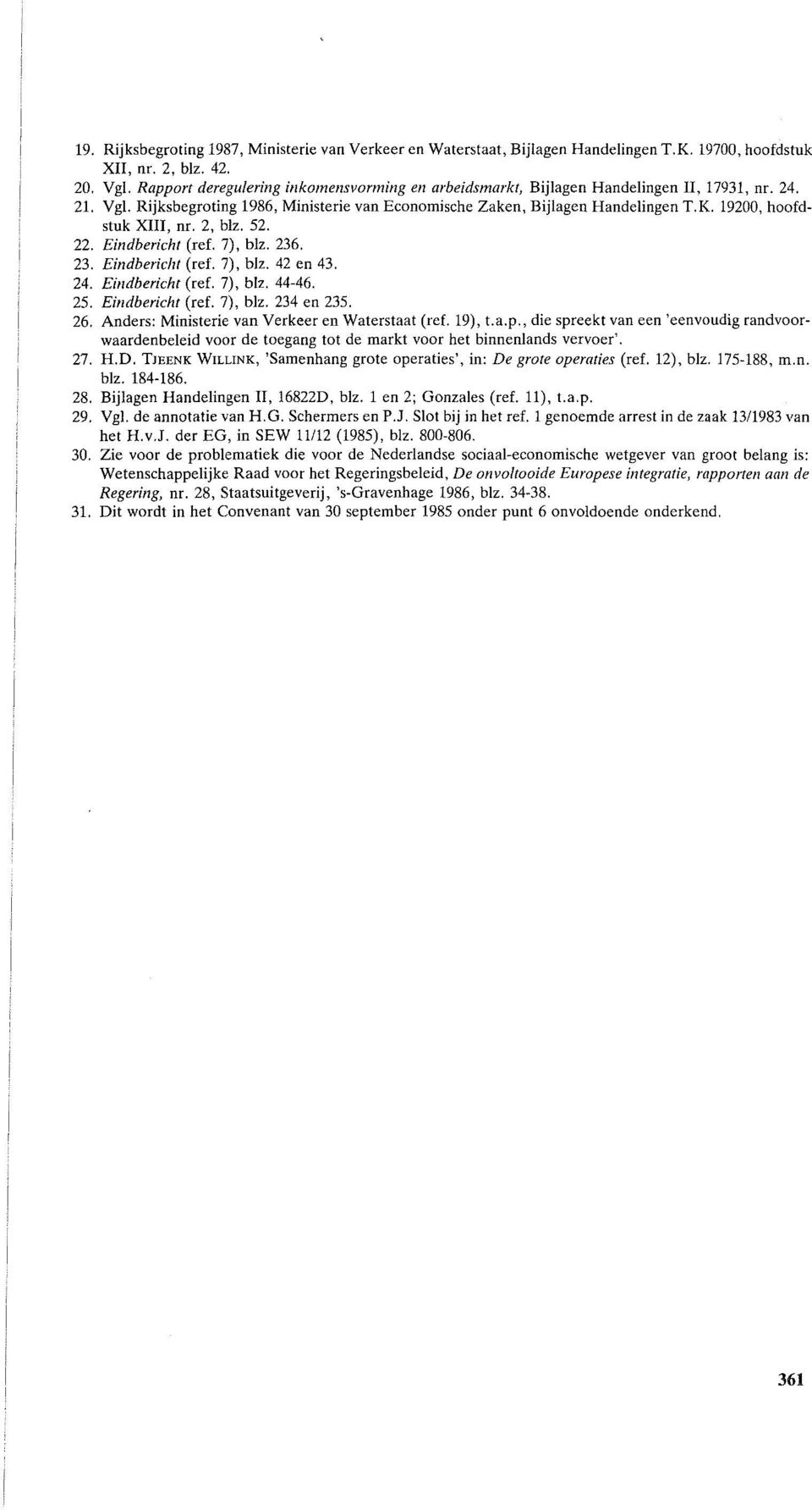 19200, hoofdstuk XIII, nr. 2, blz. 52. 22. Eindbericht (ref. 7), blz. 236. 23. Eindbericlil (ref. 7), blz. 42 en 43. 24. Eindbericht (ref. 7), blz. 44-46. 25. Eindbericht (ref. 7), blz. 234 en 235.