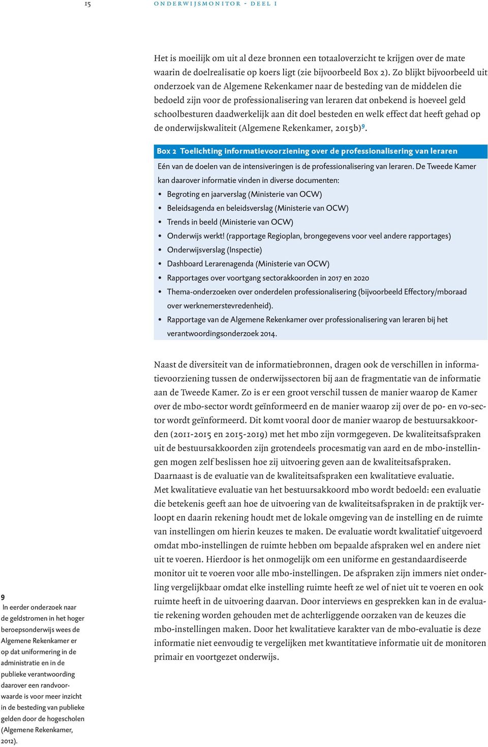 daadwerkelijk aan dit doel besteden en welk effect dat heeft gehad op de onderwijskwaliteit (Algemene Rekenkamer, 2015b) 9.