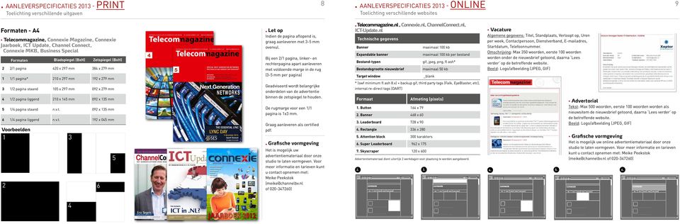 3 1/2 pagina staand 10 x 297 mm 092 x 279 mm 1/2 pagina liggend 210 x 1 mm 092 x 13 mm 1/ pagina staand n.v.t. 092 x 13 mm 6 1/ pagina liggend n.v.t. 192 x 0 mm Voorbeelden 1 3 2 6 ChannelConnect Nummer 8 december 2012 ONAFHANKELIJK VAKBLAD OVER TELECOMMUNICATIE EN NETWERKEN 27E JAARGANG NUMMER 2012 WWW.