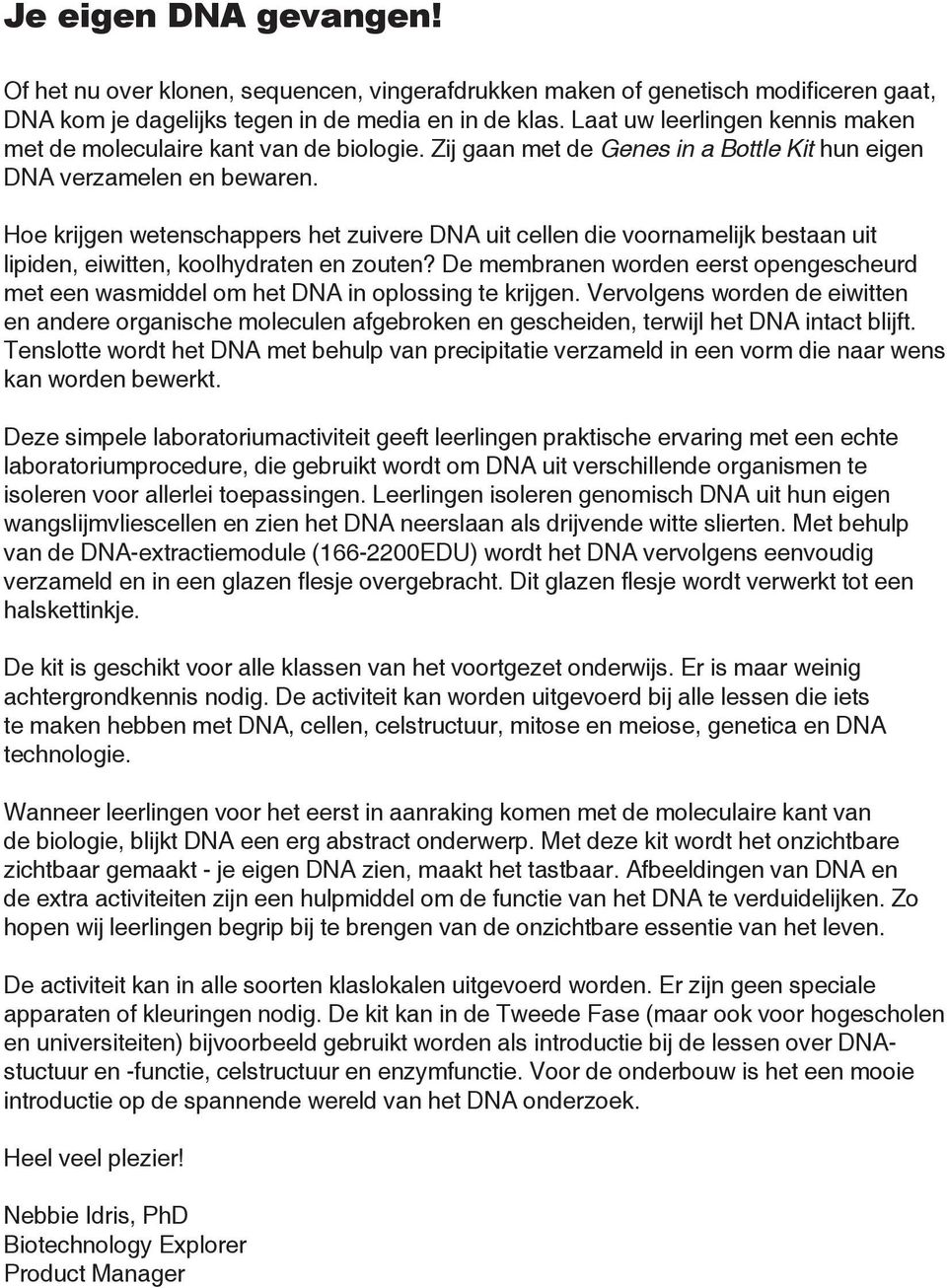 Hoe krijgen wetenschappers het zuivere DNA uit cellen die voornamelijk bestaan uit lipiden, eiwitten, koolhydraten en zouten?