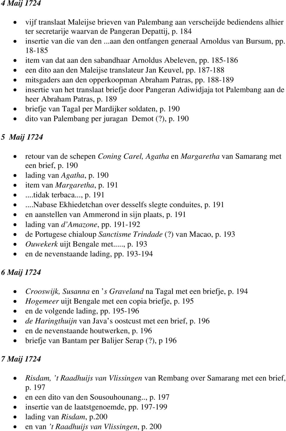 187-188 mitsgaders aan den opperkoopman Abraham Patras, pp. 188-189 insertie van het translaat briefje door Pangeran Adiwidjaja tot Palembang aan de heer Abraham Patras, p.