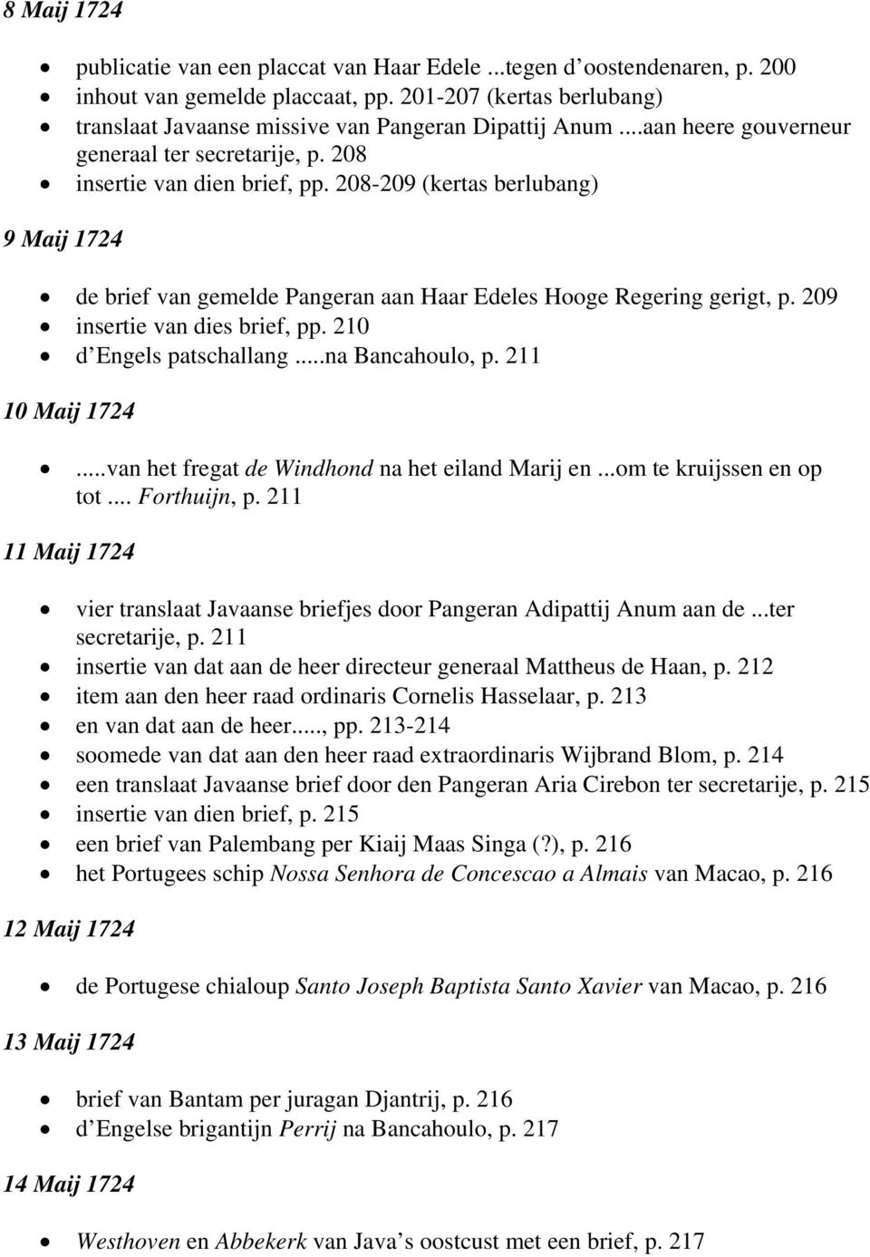 209 insertie van dies brief, pp. 210 d Engels patschallang...na Bancahoulo, p. 211 10 Maij 1724...van het fregat de Windhond na het eiland Marij en...om te kruijssen en op tot... Forthuijn, p.