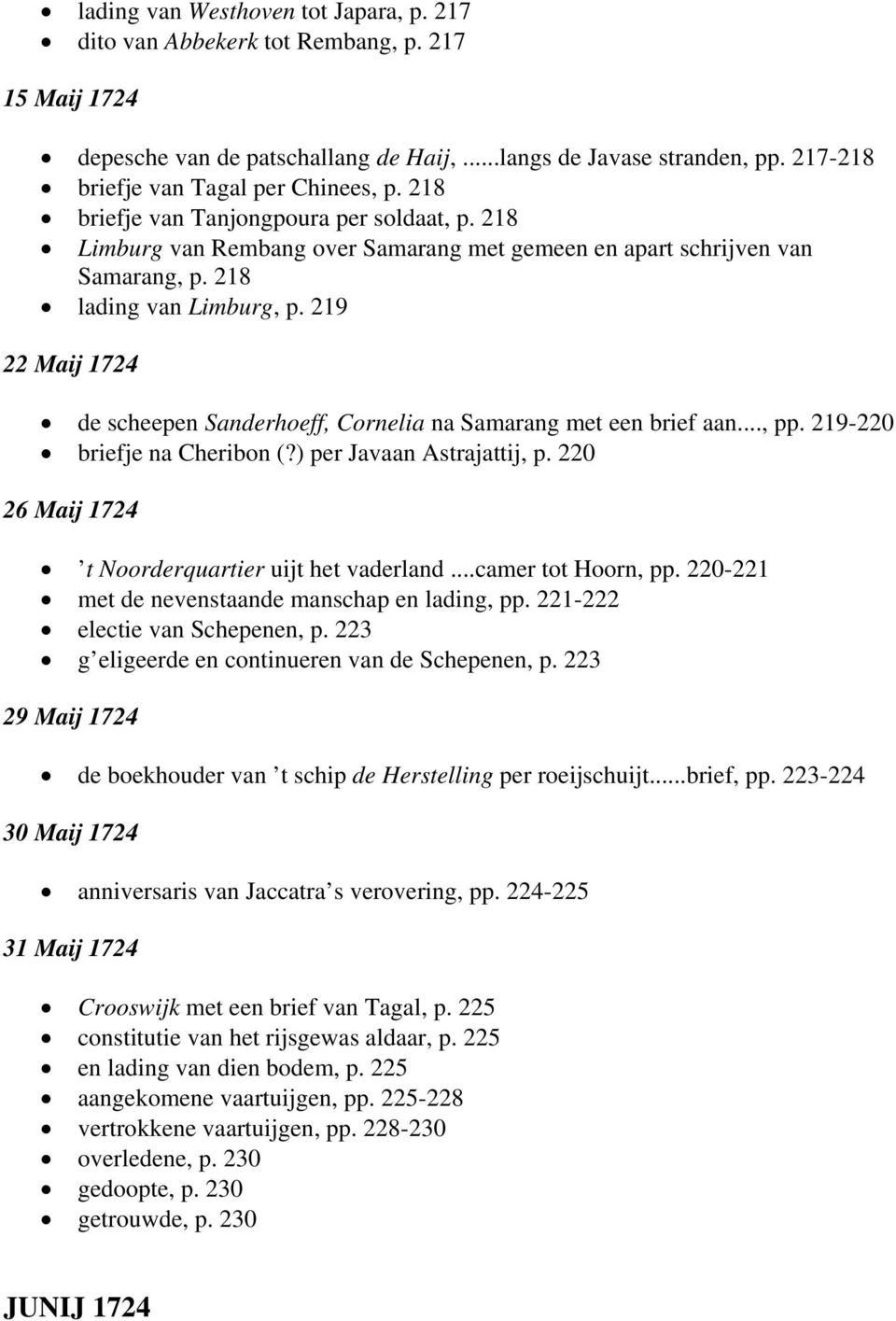 219 22 Maij 1724 de scheepen Sanderhoeff, Cornelia na Samarang met een brief aan..., pp. 219-220 briefje na Cheribon (?) per Javaan Astrajattij, p.