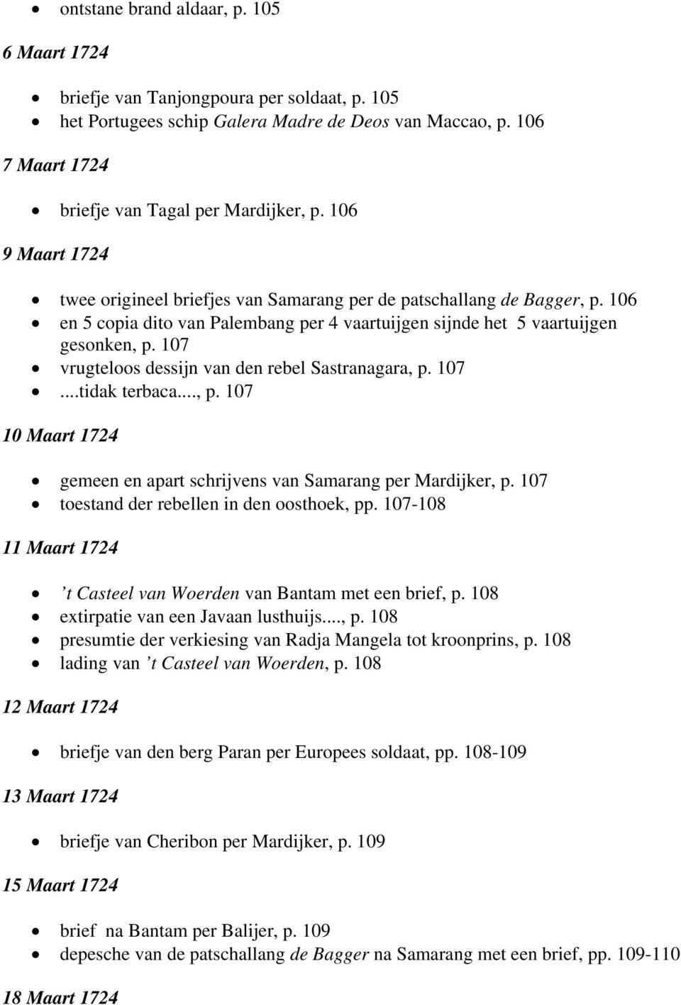 107 vrugteloos dessijn van den rebel Sastranagara, p. 107...tidak terbaca..., p. 107 10 Maart 1724 gemeen en apart schrijvens van Samarang per Mardijker, p.