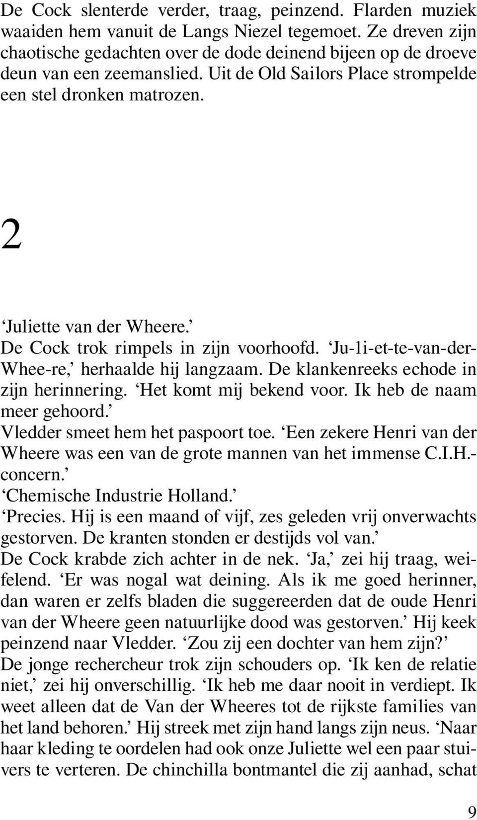 De Cock trok rimpels in zijn voorhoofd. Ju-1i-et-te-van-der- Whee-re, herhaalde hij langzaam. De klankenreeks echode in zijn herinnering. Het komt mij bekend voor. Ik heb de naam meer gehoord.