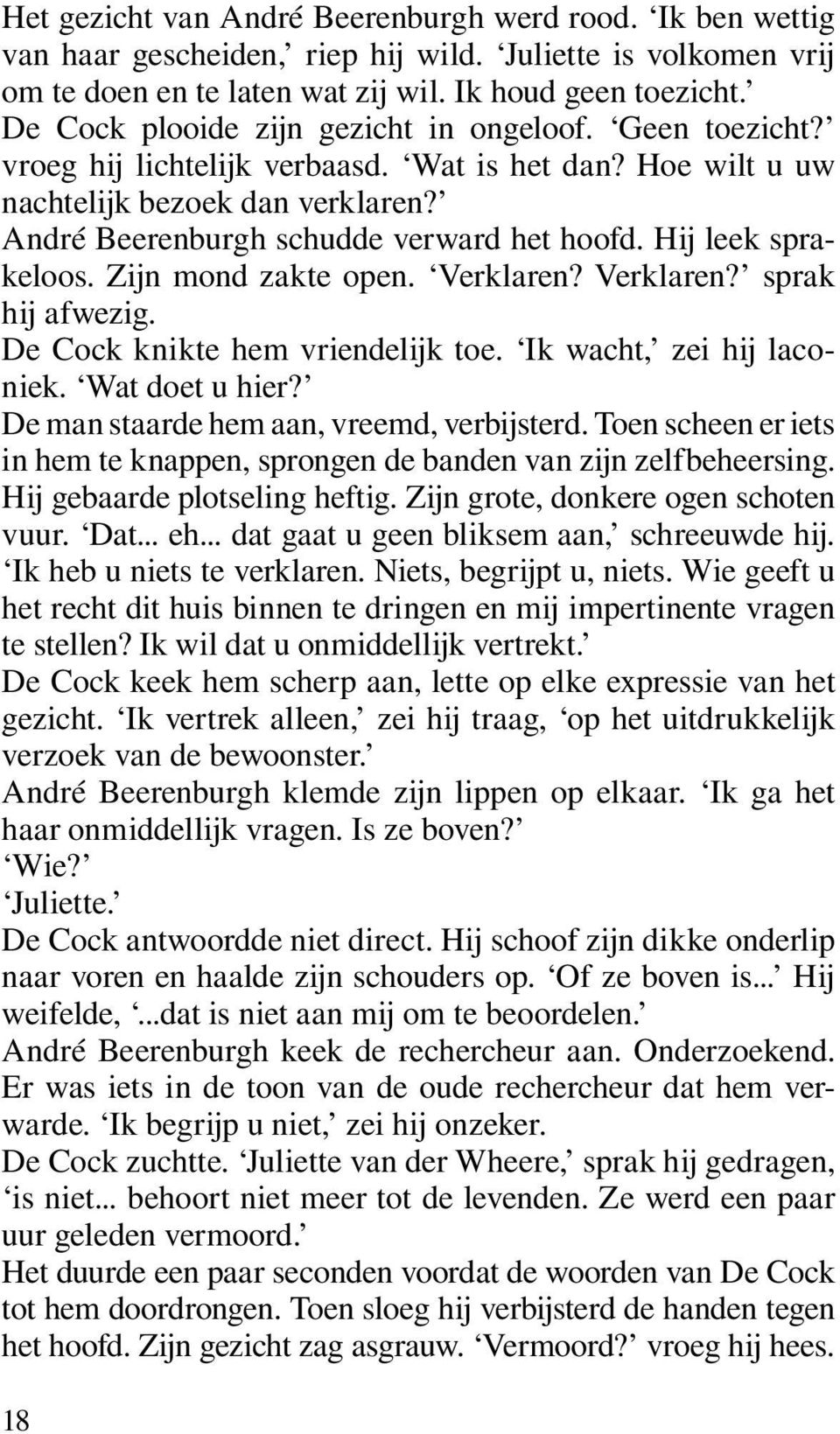 Hij leek sprakeloos. Zijn mond zakte open. Verklaren? Verklaren? sprak hij afwezig. De Cock knikte hem vriendelijk toe. Ik wacht, zei hij laconiek. Wat doet u hier?