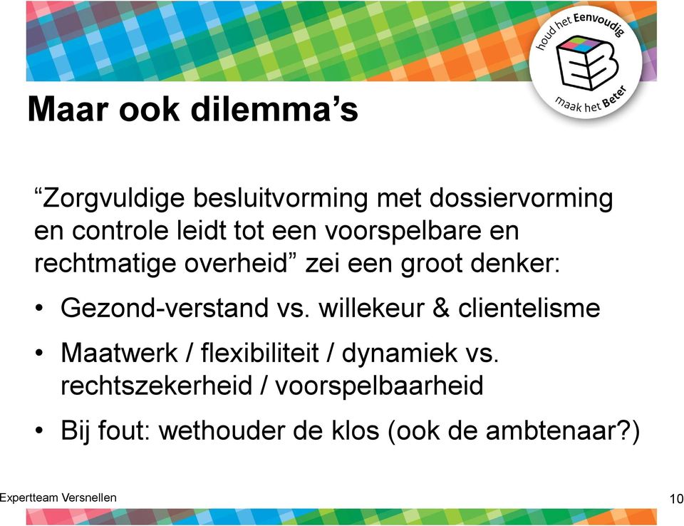 willekeur & clientelisme Maatwerk / flexibiliteit / dynamiek vs.