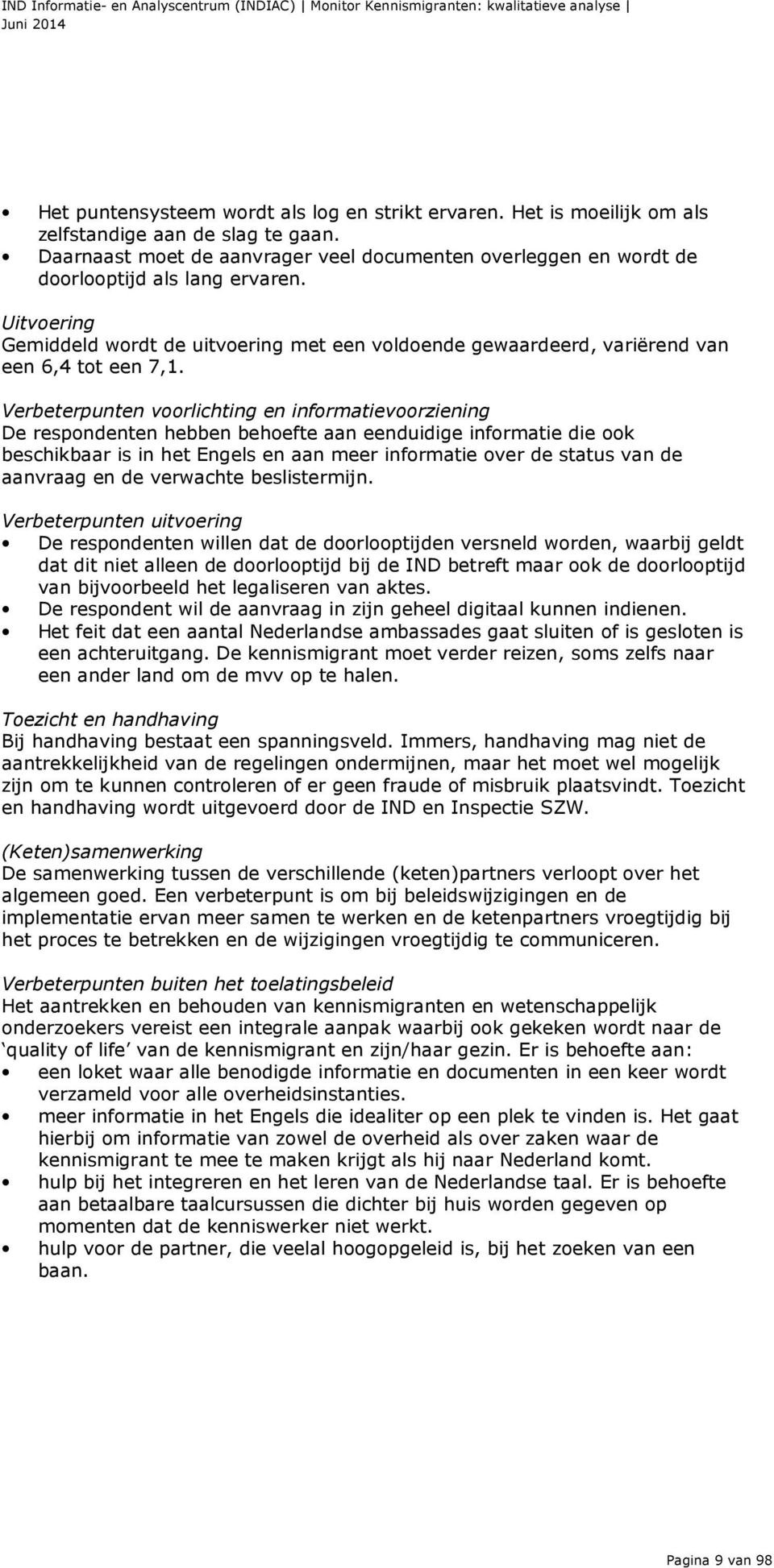 Uitvoering Gemiddeld wordt de uitvoering met een voldoende gewaardeerd, variërend van een 6,4 tot een 7,1.