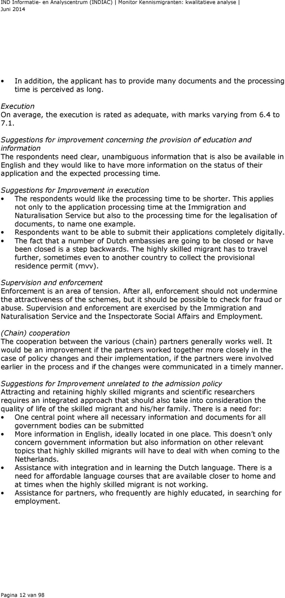 more information on the status of their application and the expected processing time. Suggestions for Improvement in execution The respondents would like the processing time to be shorter.