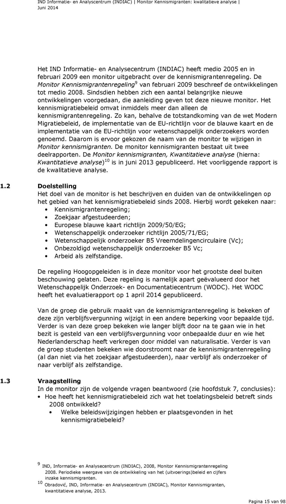 Sindsdien hebben zich een aantal belangrijke nieuwe ontwikkelingen voorgedaan, die aanleiding geven tot deze nieuwe monitor.