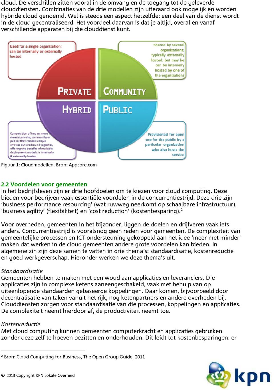 Figuur 1: Cloudmodellen. Bron: Appcore.com 2.2 Voordelen voor gemeenten In het bedrijfsleven zijn er drie hoofdoelen om te kiezen voor cloud computing.