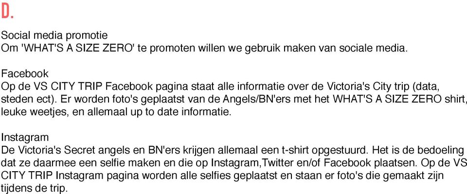 Er worden foto's geplaatst van de Angels/BN'ers met het WHAT'S A SIZE ZERO shirt, leuke weetjes, en allemaal up to date informatie.