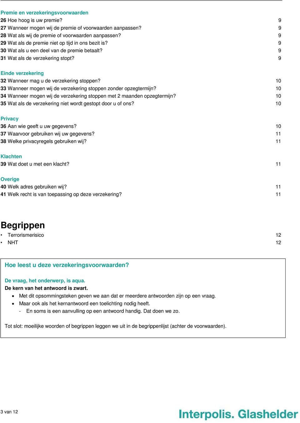 10 33 Wanneer mogen wij de verzekering stoppen zonder opzegtermijn? 10 34 Wanneer mogen wij de verzekering stoppen met 2 maanden opzegtermijn?