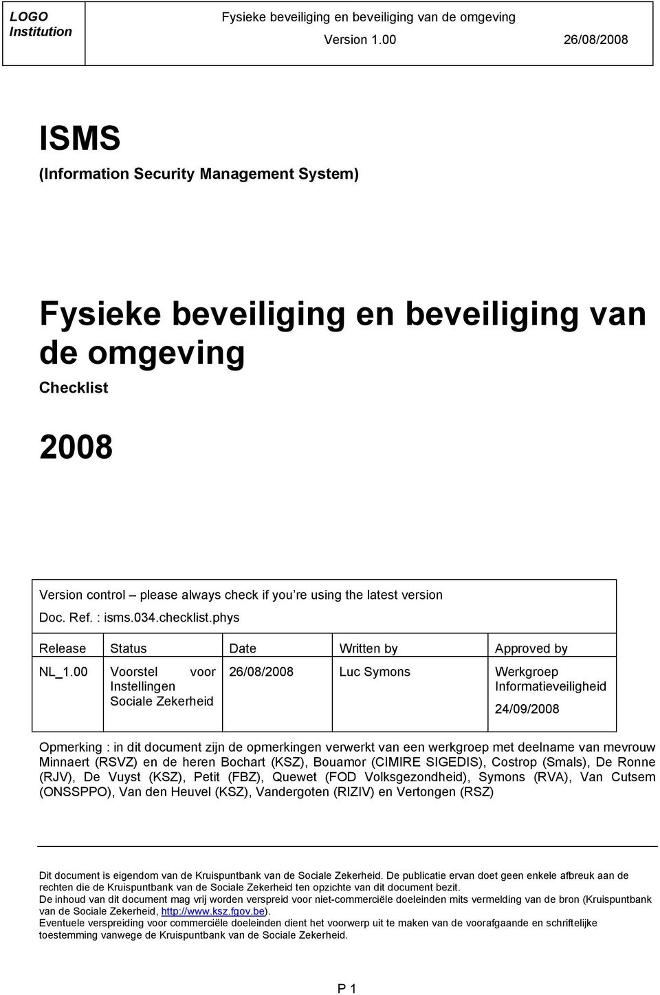 00 Voorstel voor Instellingen Sociale Zekerheid 26/08/2008 Luc Symons Werkgroep Informatieveiligheid 24/09/2008 Opmerking : in dit document zijn de opmerkingen verwerkt van een werkgroep met deelname