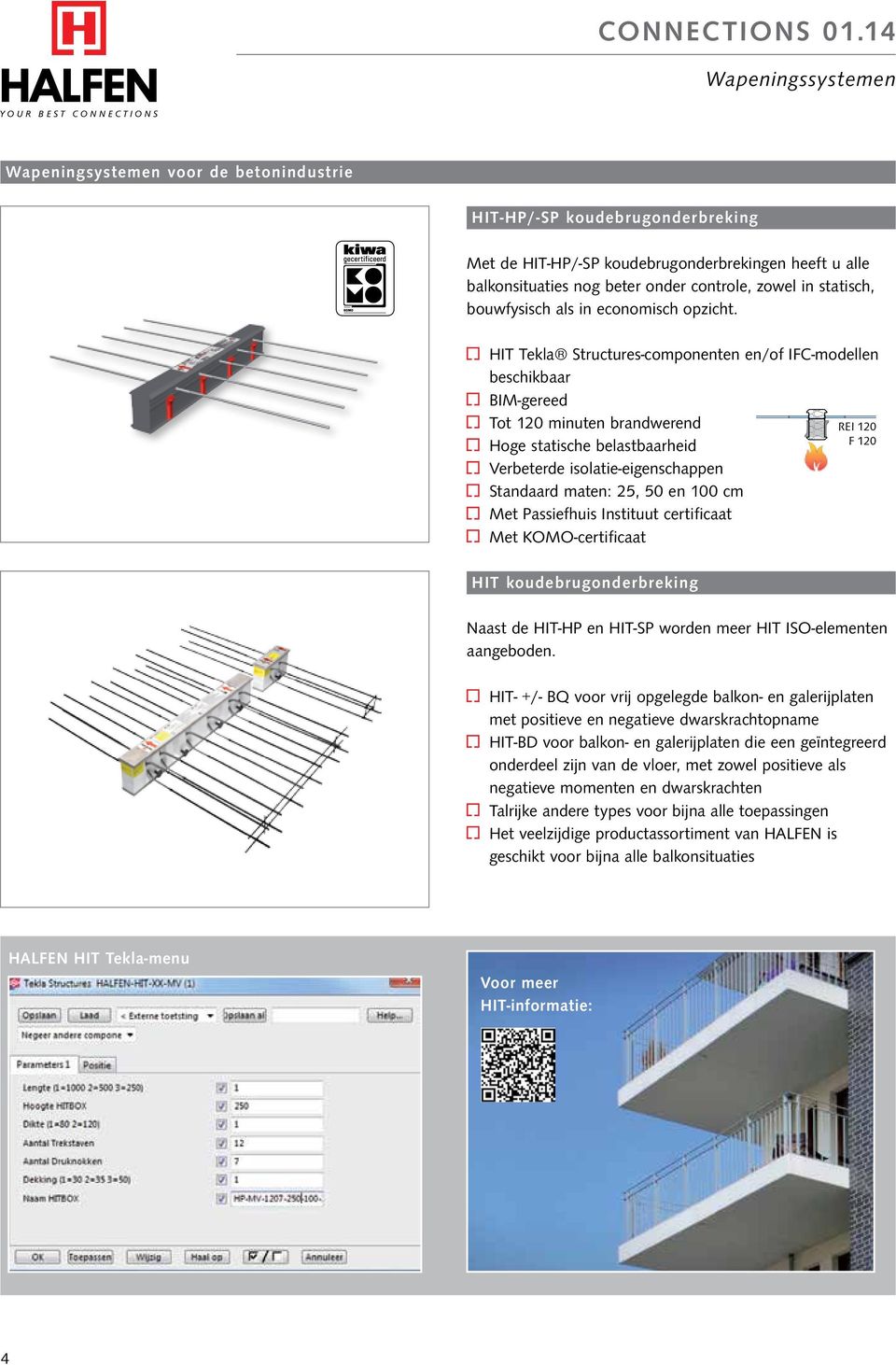 HIT Tekla Structures-componenten en/of IFC-modellen beschikbaar BIM-gereed Tot 120 minuten brandwerend Hoge statische belastbaarheid Verbeterde isolatie-eigenschappen Standaard maten: 25, 50 en 100