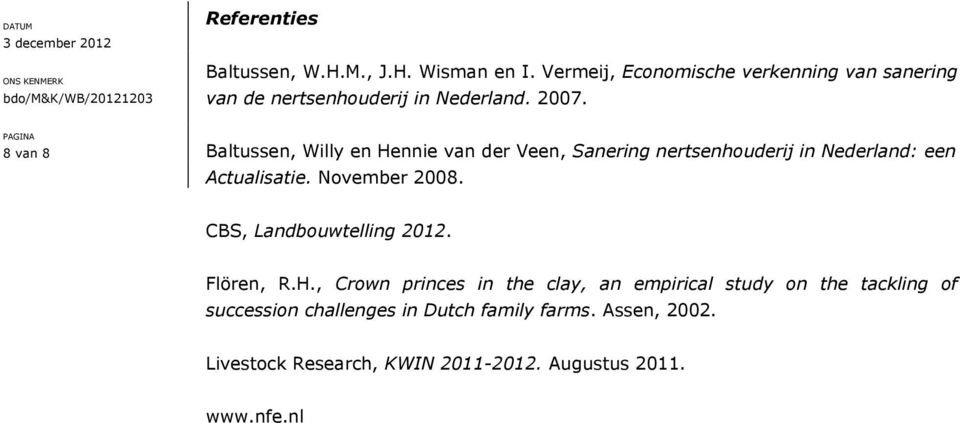 8 van 8 Baltussen, Willy en Hennie van der Veen, Sanering nertsenhouderij in Nederland: een Actualisatie. November 2008.