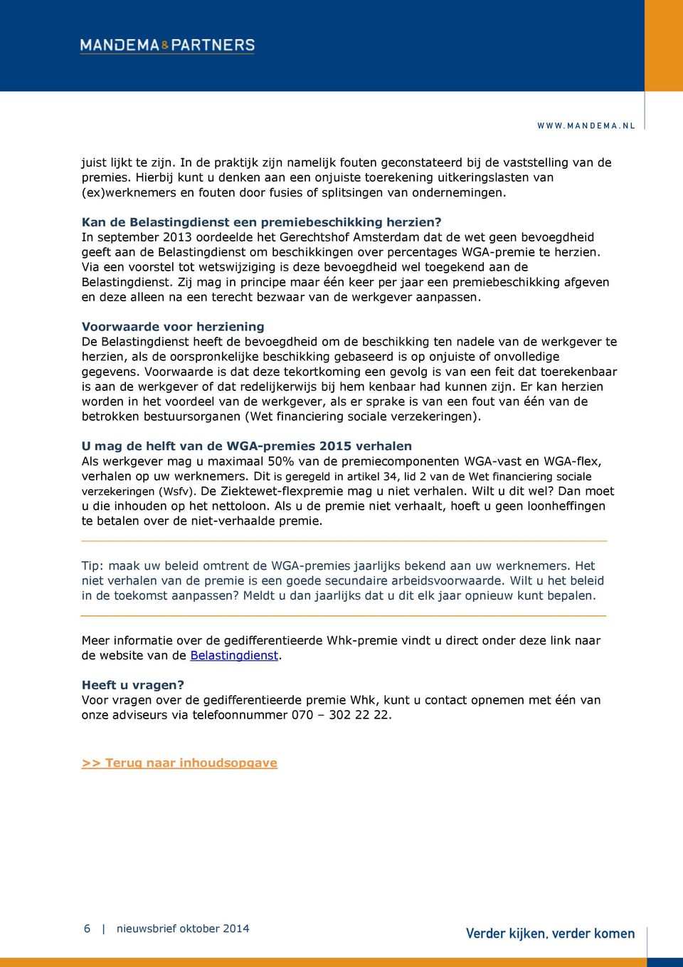 In september 2013 oordeelde het Gerechtshof Amsterdam dat de wet geen bevoegdheid geeft aan de Belastingdienst om beschikkingen over percentages WGA-premie te herzien.