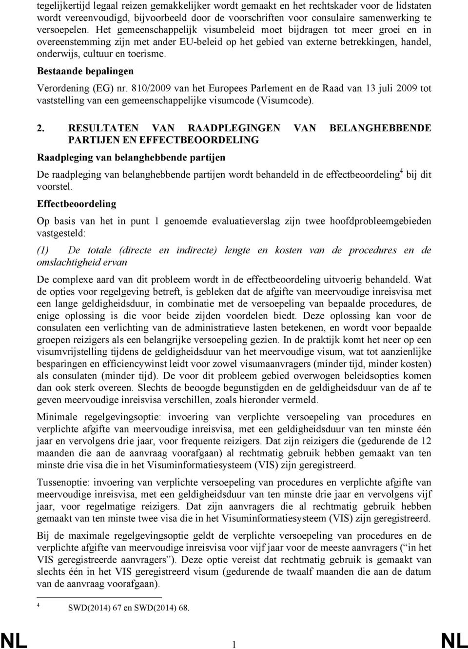 Bestaande bepalingen Verordening (EG) nr. 810/2009 van het Europees Parlement en de Raad van 13 juli 20