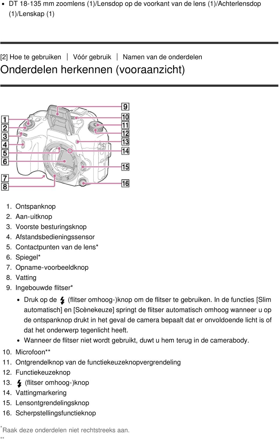 Ingebouwde flitser* Druk op de (flitser omhoog-)knop om de flitser te gebruiken.