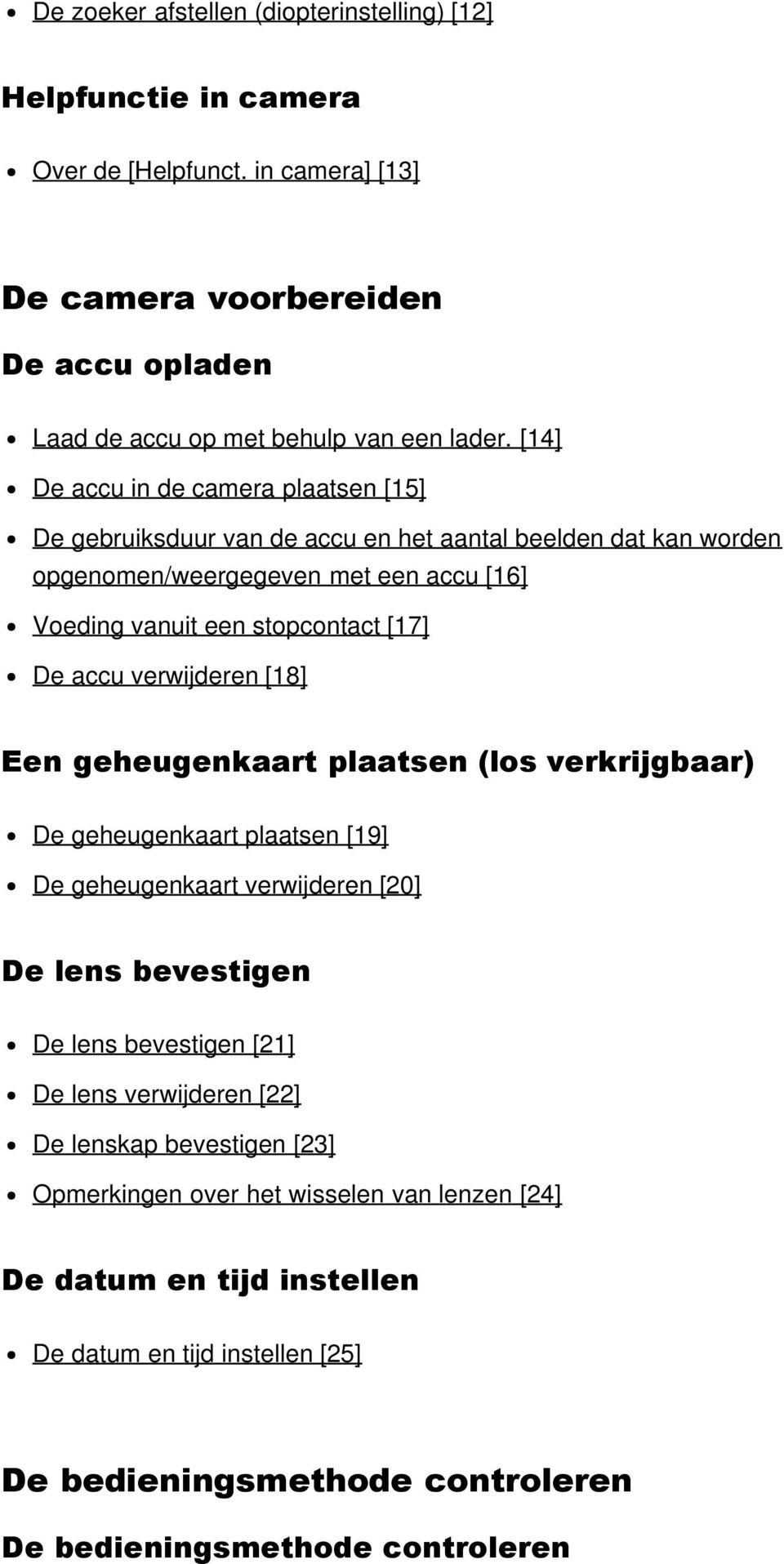 verwijderen [18] Een geheugenkaart plaatsen (los verkrijgbaar) De geheugenkaart plaatsen [19] De geheugenkaart verwijderen [20] De lens bevestigen De lens bevestigen [21] De lens