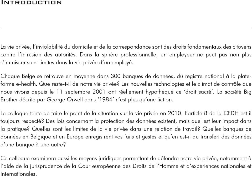 Chaque Belge se retrouve en moyenne dans 300 banques de données, du registre national à la plateforme e-health. Que reste-t-il de notre vie privée?