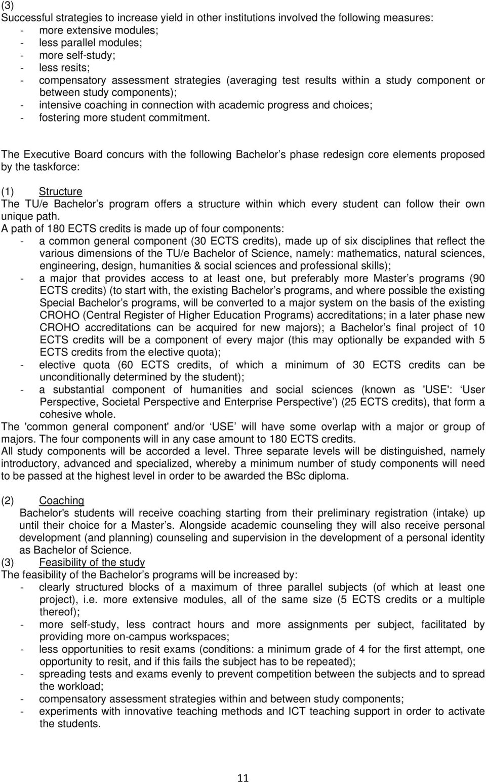 The Executive Board concurs with the following Bachelor s phase redesign core elements proposed by the taskforce: (1) Structure The TU/e Bachelor s program offers a structure within which every