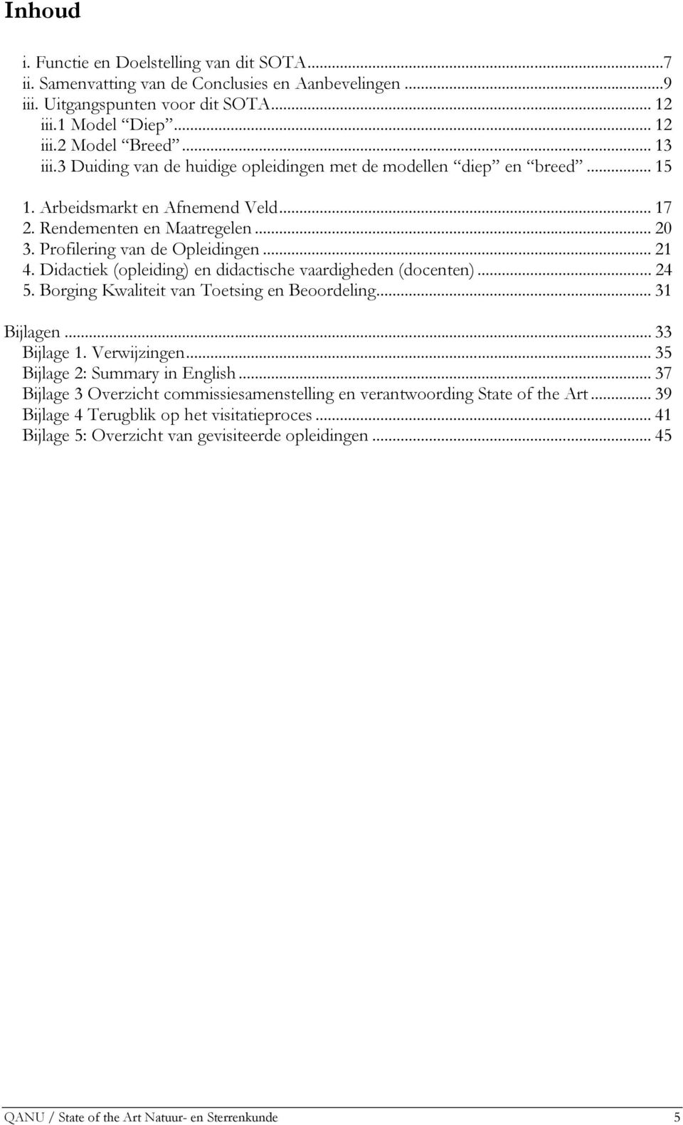 Didactiek (opleiding) en didactische vaardigheden (docenten)... 24 5. Borging Kwaliteit van Toetsing en Beoordeling... 31 Bijlagen... 33 Bijlage 1. Verwijzingen... 35 Bijlage 2: Summary in English.