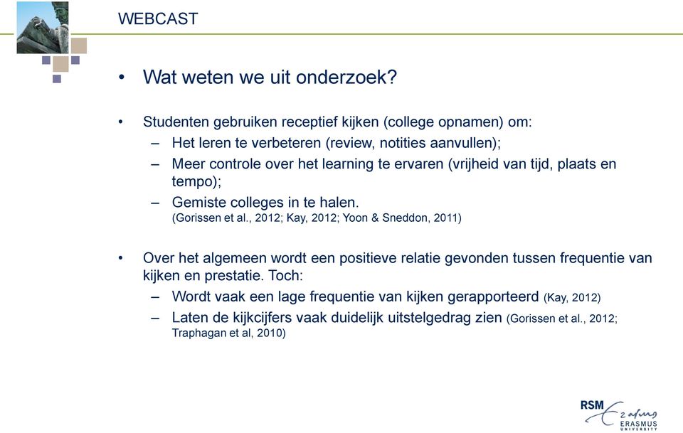 ervaren (vrijheid van tijd, plaats en tempo); Gemiste colleges in te halen. (Gorissen et al.