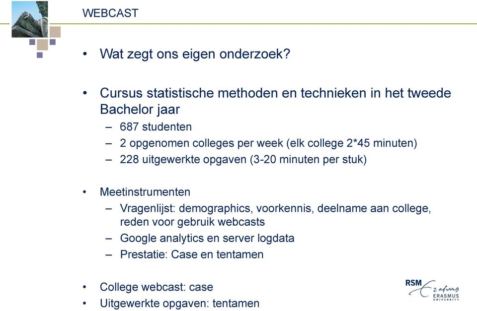 week (elk college 2*45 minuten) 228 uitgewerkte opgaven (3-20 minuten per stuk) Meetinstrumenten Vragenlijst: