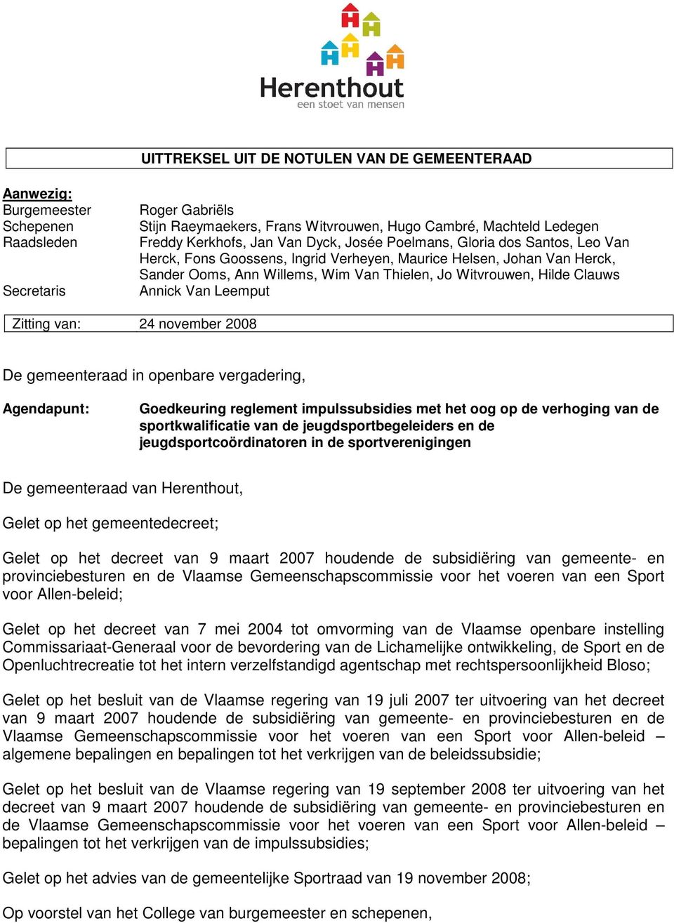 Annick Van Leemput Zitting van: 24 november 2008 De gemeenteraad in openbare vergadering, Agendapunt: Goedkeuring reglement impulssubsidies met het oog op de verhoging van de sportkwalificatie van de