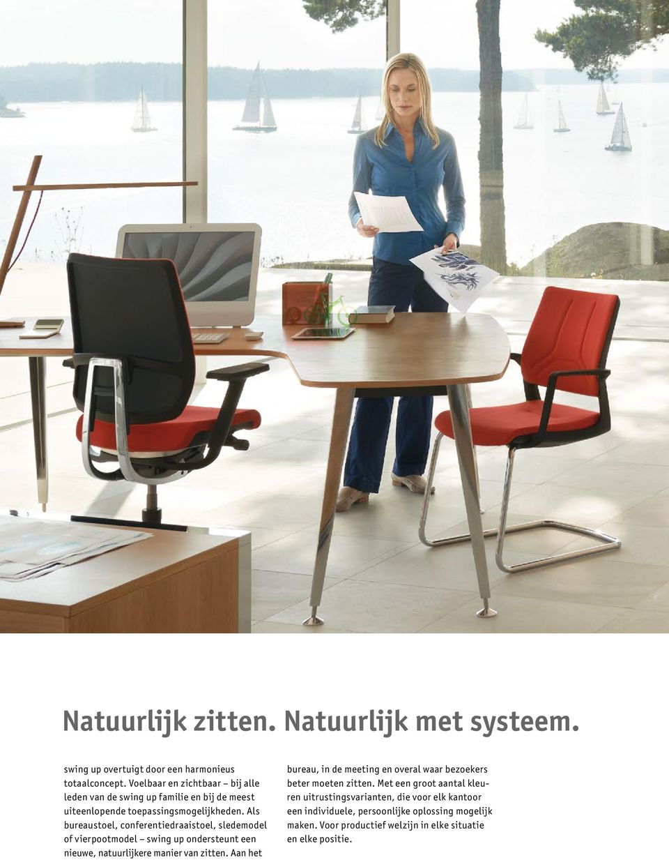 Als bureaustoel, conferentiedraaistoel, sledemodel of vierpootmodel swing up ondersteunt een nieuwe, natuurlijkere manier van zitten.