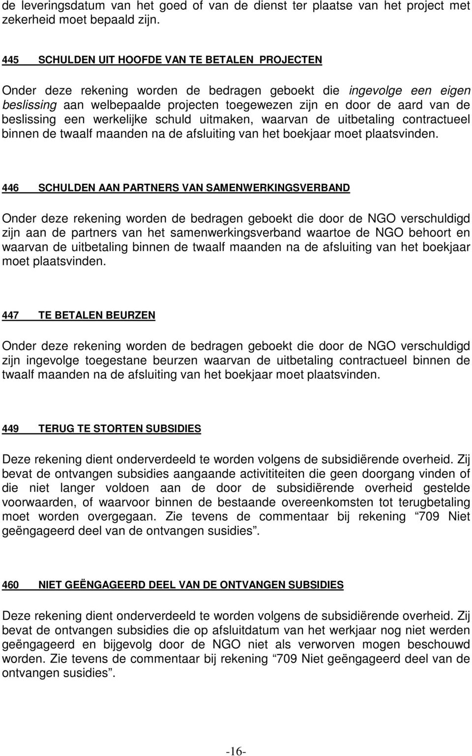 beslissing een werkelijke schuld uitmaken, waarvan de uitbetaling contractueel binnen de twaalf maanden na de afsluiting van het boekjaar moet plaatsvinden.