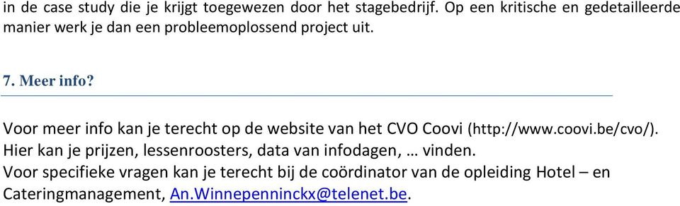 Voor meer info kan je terecht op de website van het CVO Coovi (http://www.coovi.be/cvo/).