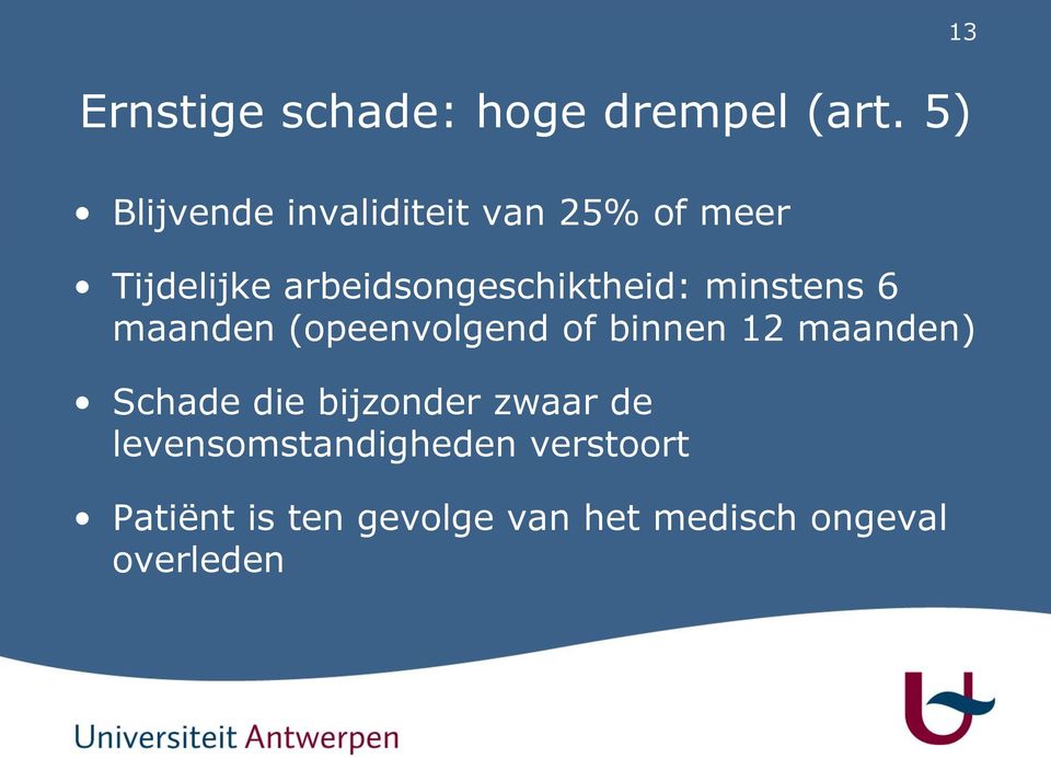 arbeidsongeschiktheid: minstens 6 maanden (opeenvolgend of binnen 12