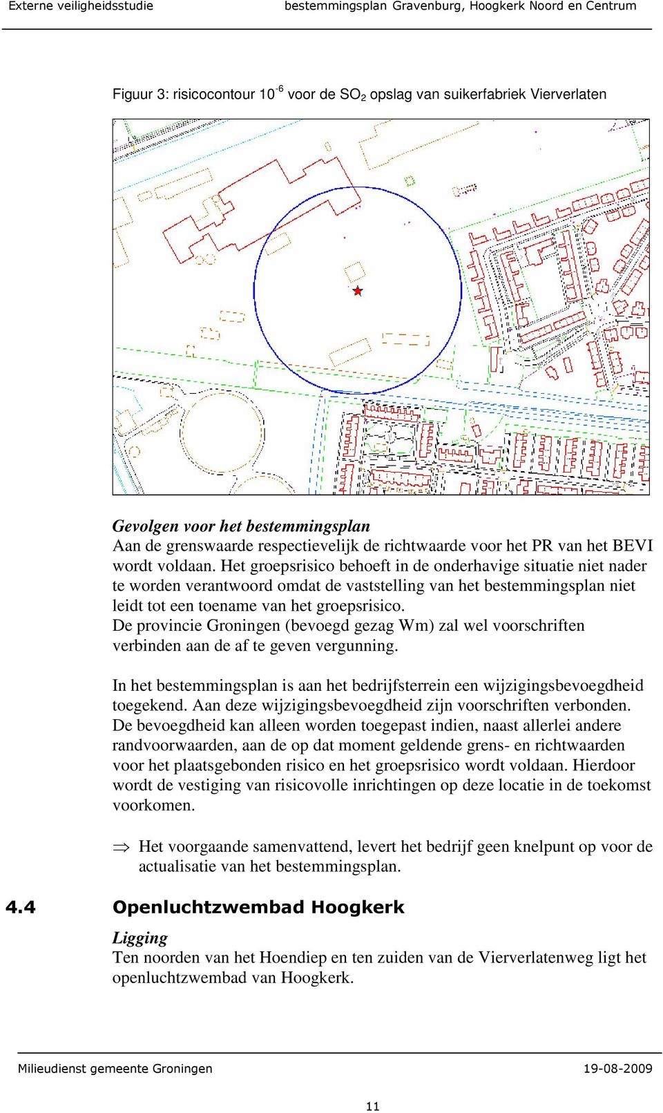 De provincie Groningen (bevoegd gezag Wm) zal wel voorschriften verbinden aan de af te geven vergunning. In het bestemmingsplan is aan het bedrijfsterrein een wijzigingsbevoegdheid toegekend.