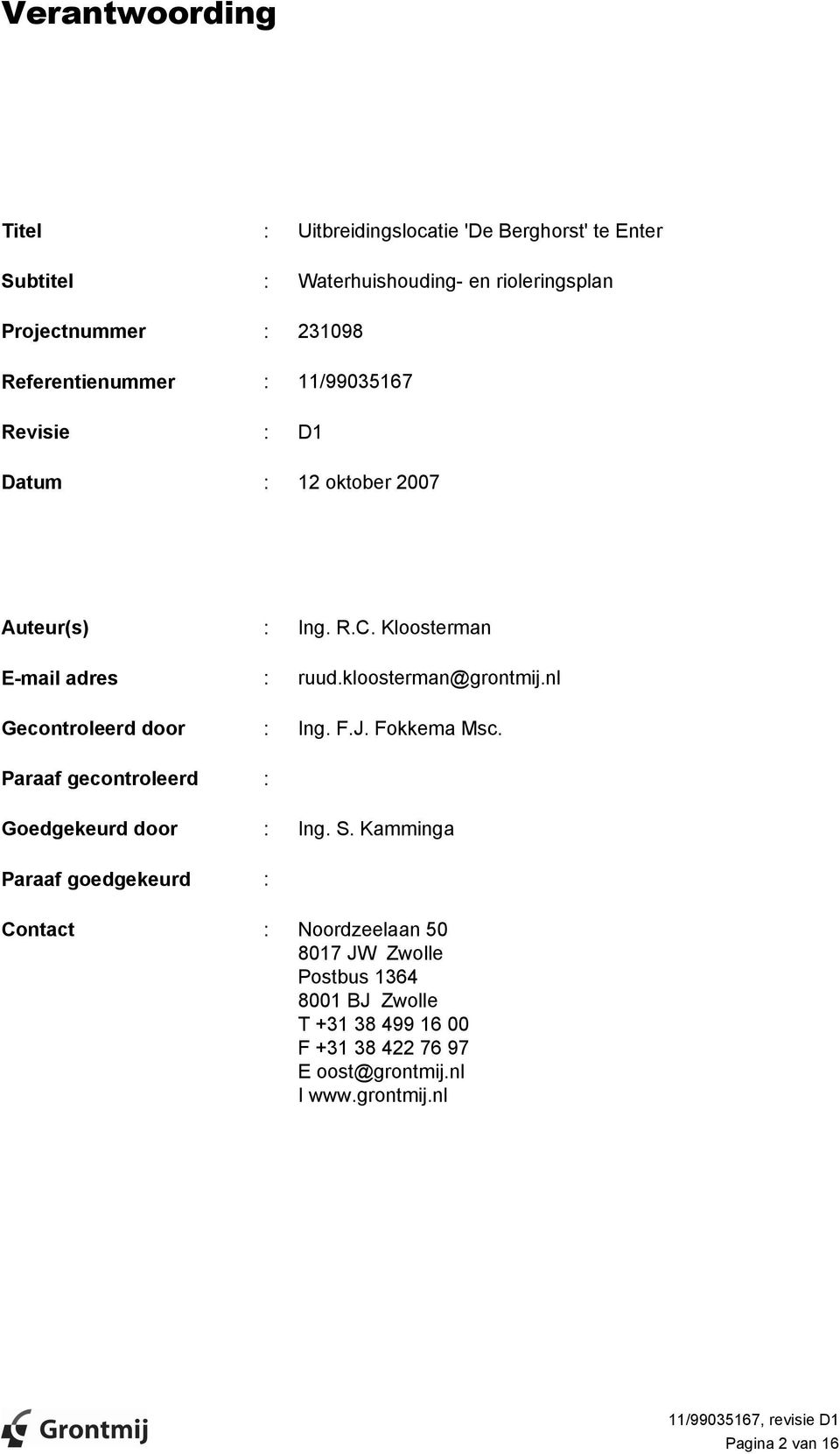 kloosterman@grontmij.nl Gecontroleerd door : Ing. F.J. Fokkema Msc. Paraaf gecontroleerd : Goedgekeurd door : Ing. S.