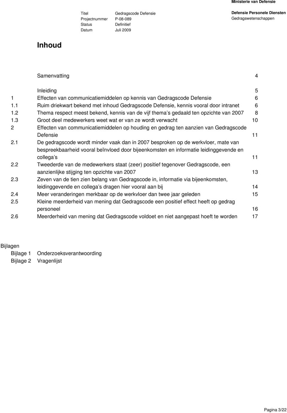 3 Groot deel medewerkers weet wat er van ze wordt verwacht 10 2 Effecten van communicatiemiddelen op houding en gedrag ten aanzien van Gedragscode Defensie 11 2.