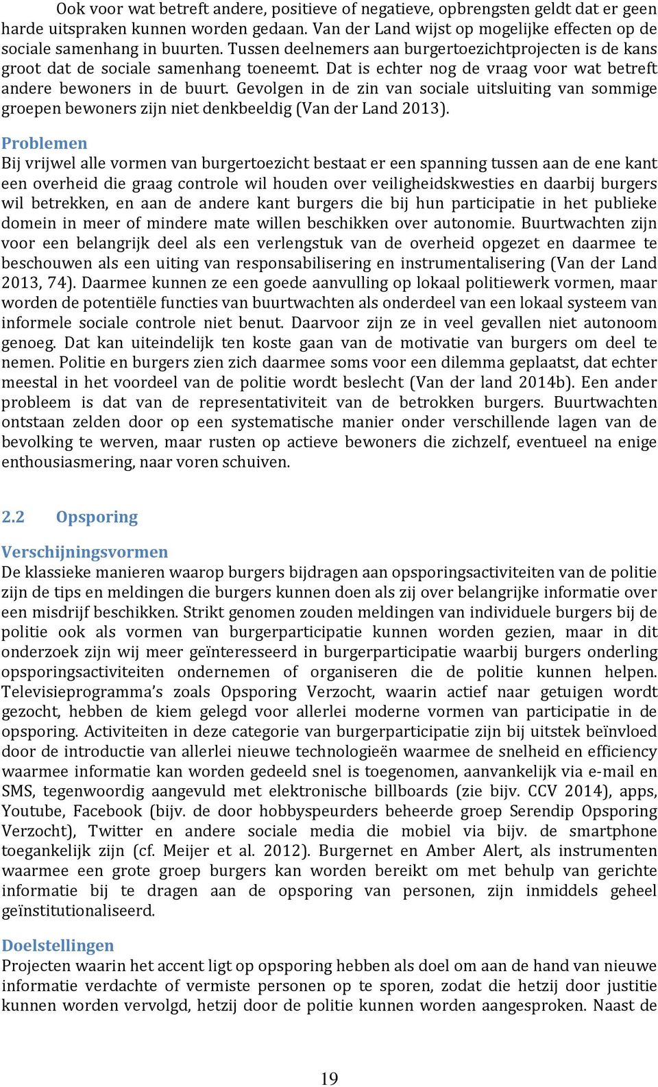 Gevolgen in de zin van sociale uitsluiting van sommige groepen bewoners zijn niet denkbeeldig (Van der Land 2013).