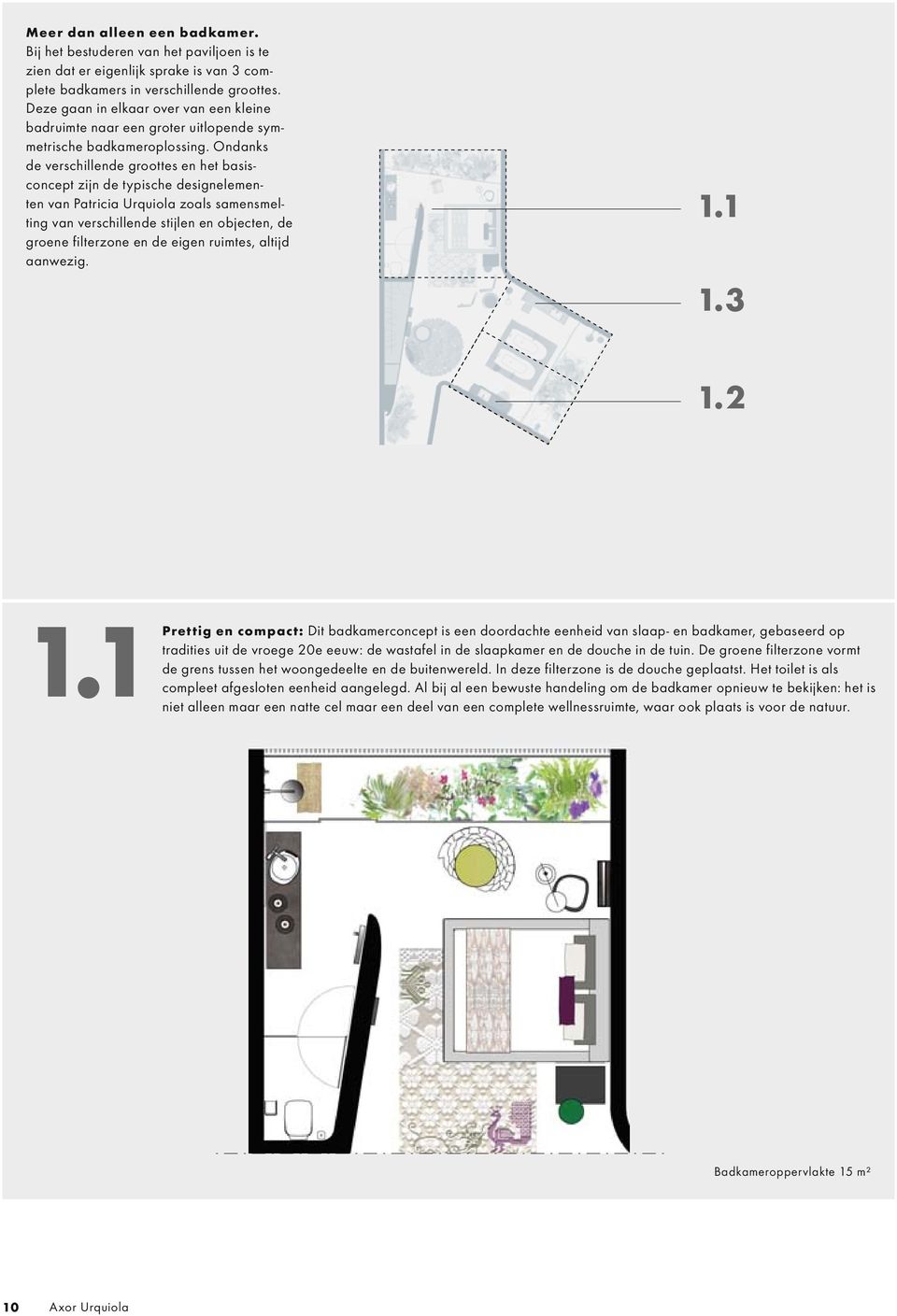 Ondanks de verschillende groottes en het basisconcept zijn de typische designelementen van Patricia Urquiola zoals samensmelting van verschillende stijlen en objecten, de groene filterzone en de