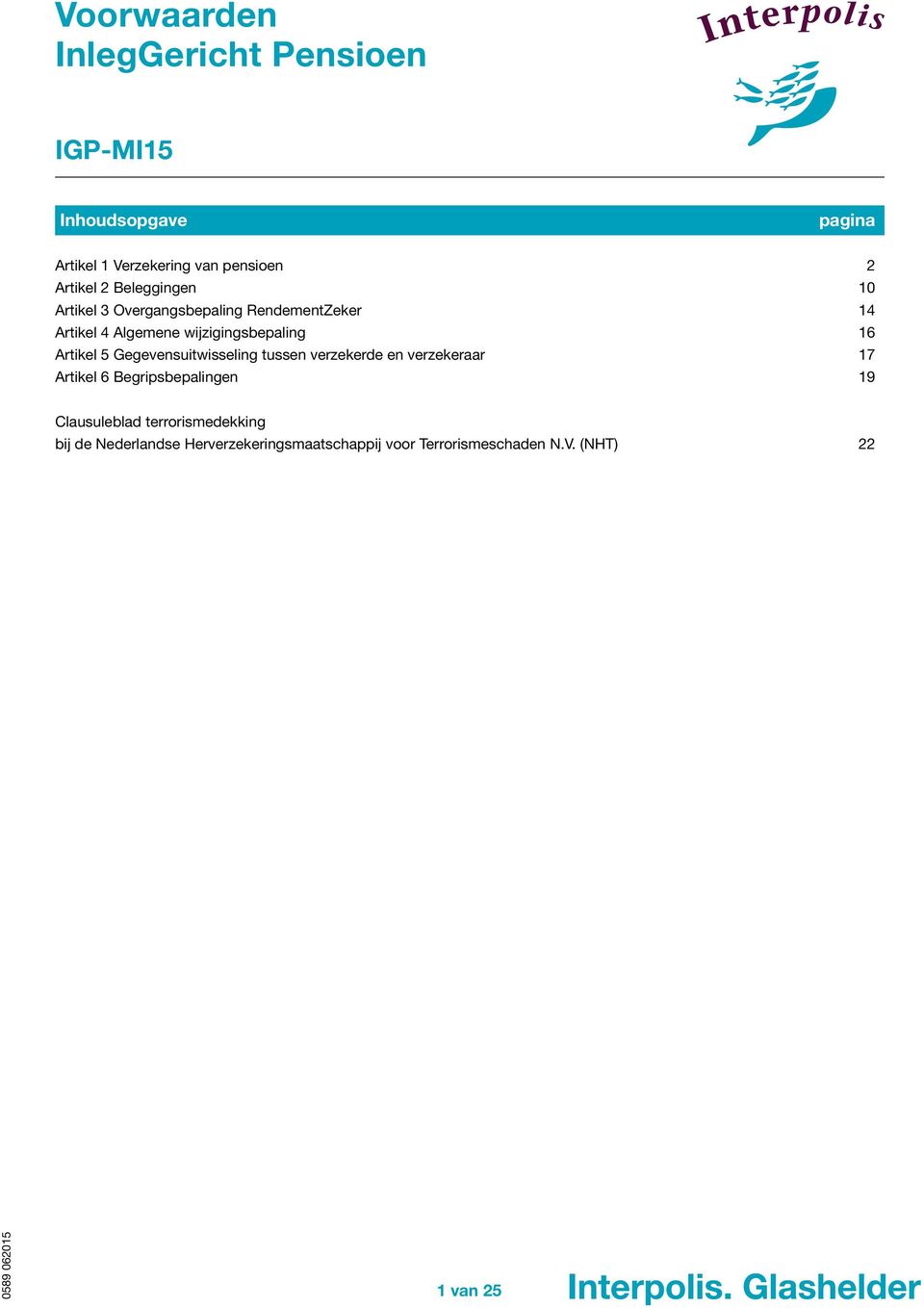 Gegevensuitwisseling tussen verzekerde en verzekeraar 17 Artikel 6 Begripsbepalingen 19 Clausuleblad