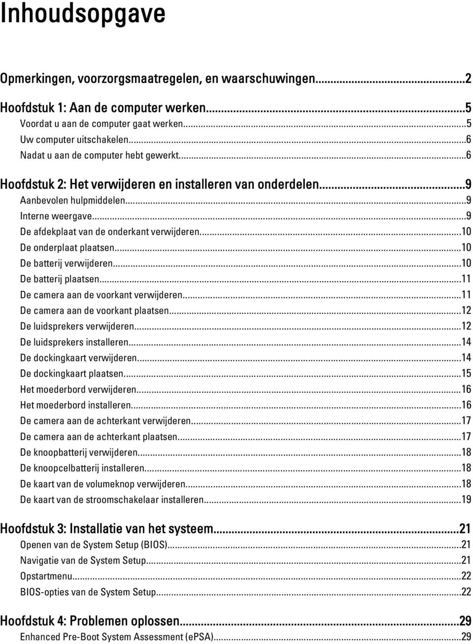 ..10 De onderplaat plaatsen...10 De batterij verwijderen...10 De batterij plaatsen...11 De camera aan de voorkant verwijderen...11 De camera aan de voorkant plaatsen...12 De luidsprekers verwijderen.