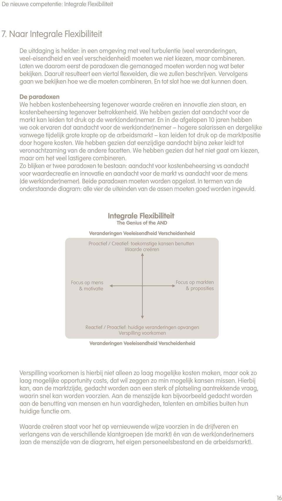 Vervolgens gaan we bekijken hoe we die moeten combineren. En tot slot hoe we dat kunnen doen.