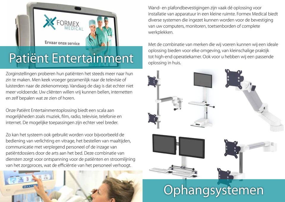 Patiënt Entertainment Met de combinatie van merken die wij voeren kunnen wij een ideale oplossing bieden voor elke omgeving, van kleinschalige praktijk tot high-end operatiekamer.