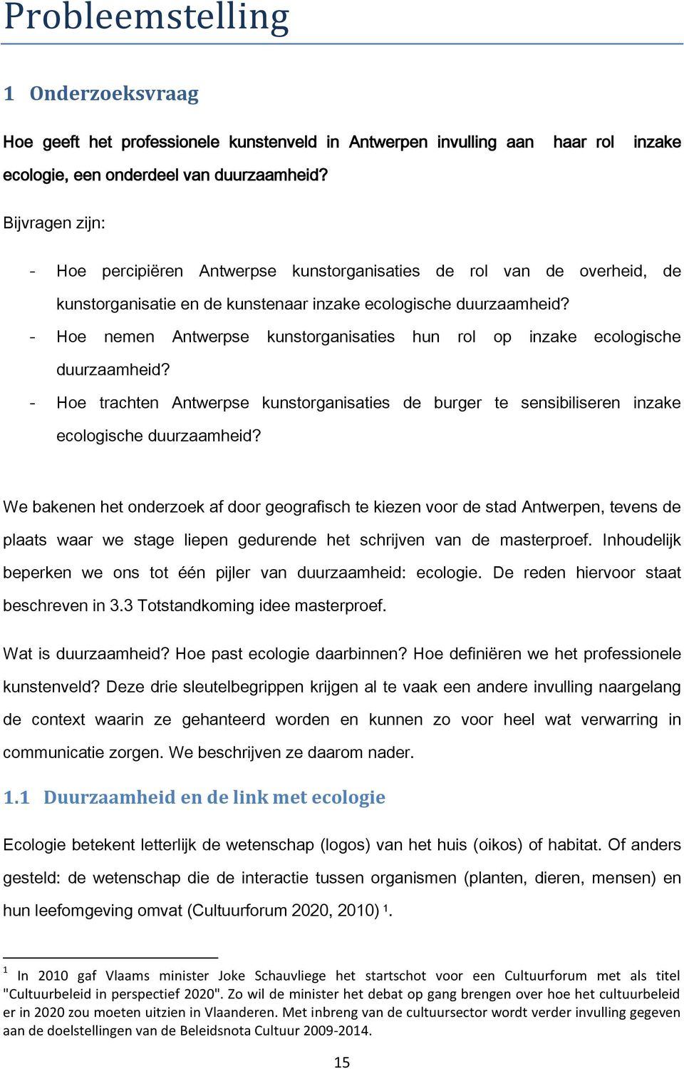 - Hoe nemen Antwerpse kunstorganisaties hun rol op inzake ecologische duurzaamheid? - Hoe trachten Antwerpse kunstorganisaties de burger te sensibiliseren inzake ecologische duurzaamheid?