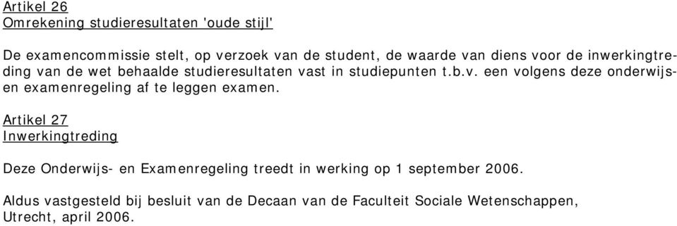 Artikel 27 Inwerkingtreding Deze Onderwijs- en Examenregeling treedt in werking op 1 september 2006.