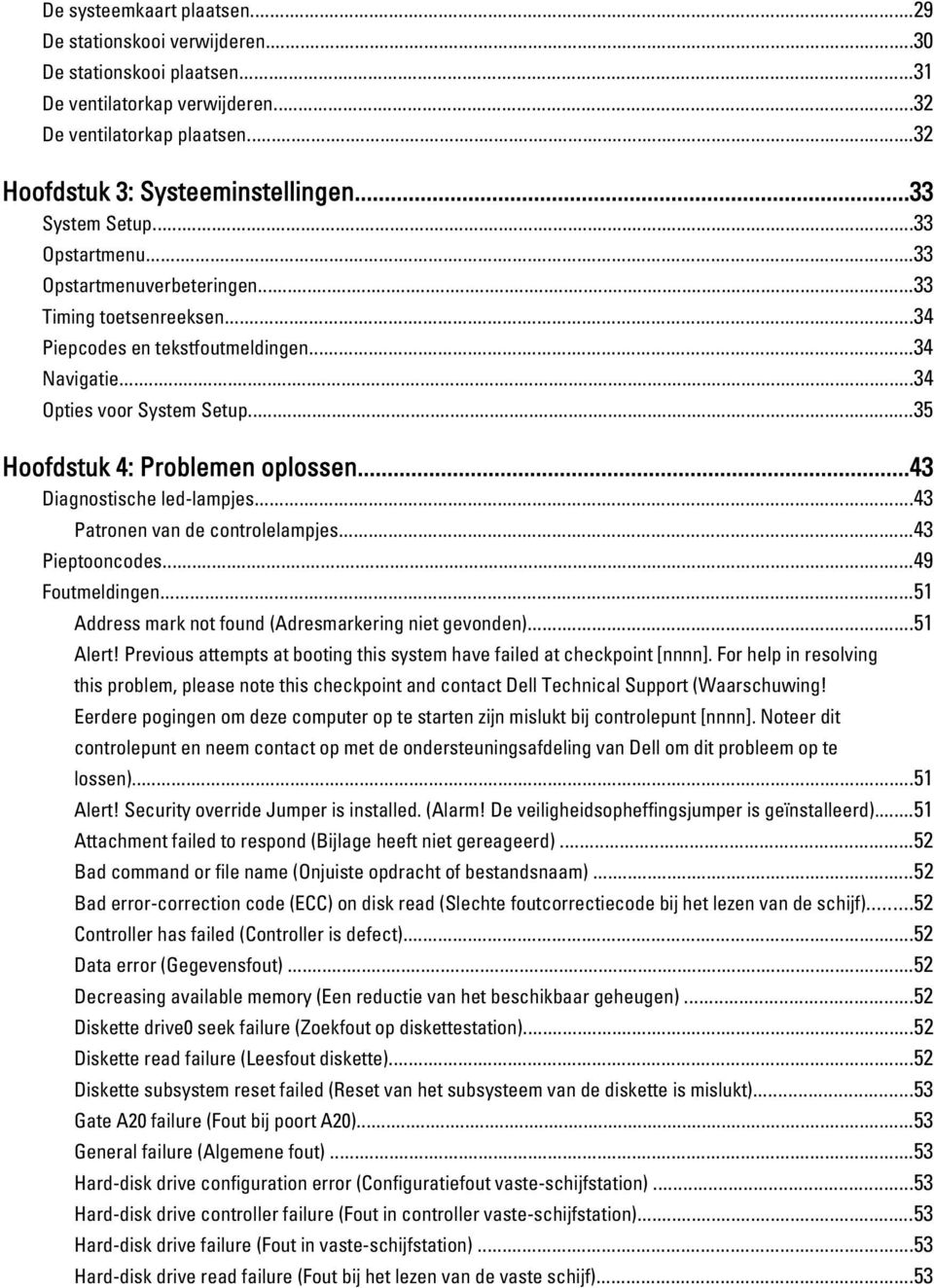 ..35 Hoofdstuk 4: Problemen oplossen...43 Diagnostische led-lampjes...43 Patronen van de controlelampjes...43 Pieptooncodes...49 Foutmeldingen...51 Address mark not found (Adresmarkering niet gevonden).