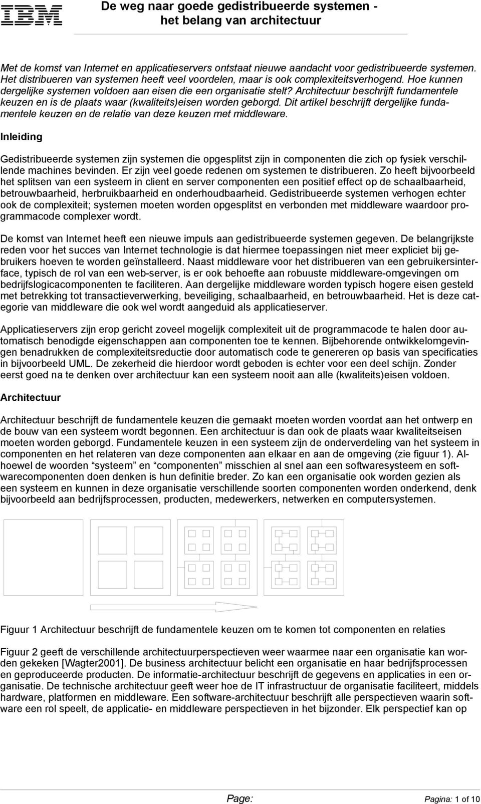 Dit artikel beschrijft dergelijke fundamentele keuzen en de relatie van deze keuzen met middleware.