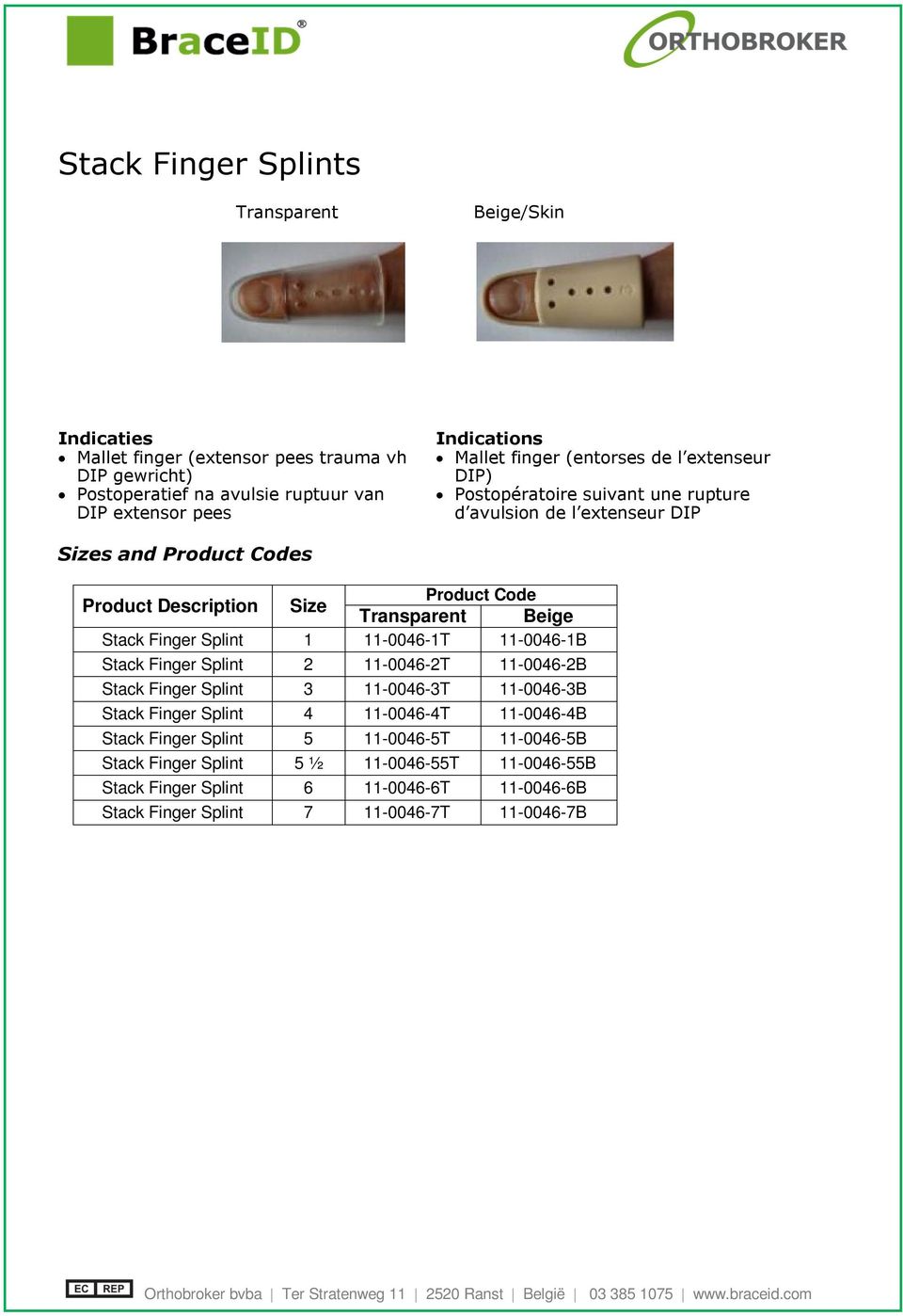 1 11-0046-1T 11-0046-1B Stack Finger Splint 2 11-0046-2T 11-0046-2B Stack Finger Splint 3 11-0046-3T 11-0046-3B Stack Finger Splint 4 11-0046-4T 11-0046-4B Stack