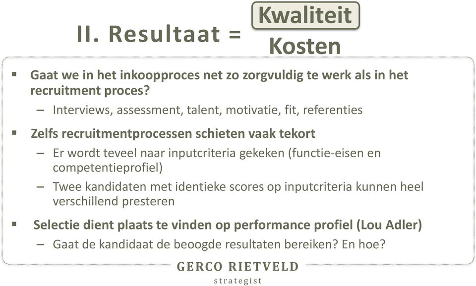 inputcriteria gekeken (functie-eisen en competentieprofiel) Twee kandidaten met identieke scores op inputcriteria kunnen heel verschillend