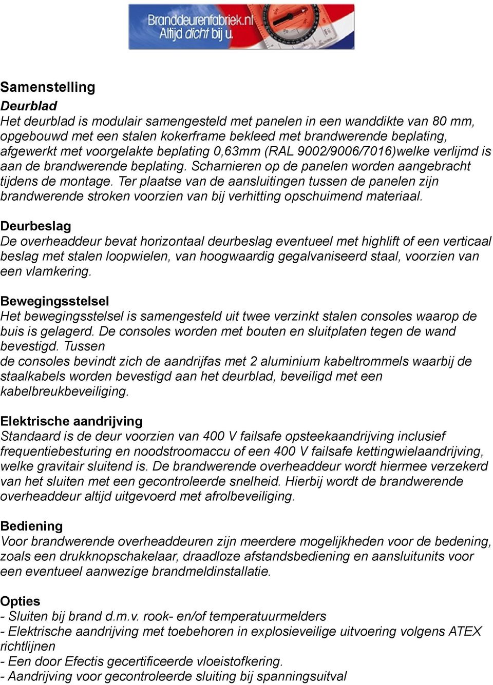 Ter plaatse van de aansluitingen tussen de panelen zijn brandwerende stroken voorzien van bij verhitting opschuimend materiaal.